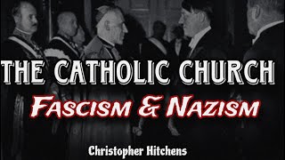 The Catholic Church's History with Fascism and Nazism - Christopher Hitchens