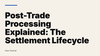Post-Trade Processing Explained: The Settlement Lifecycle