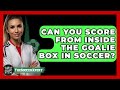 Can You Score From Inside The Goalie Box In Soccer? - TheSportXpert.com