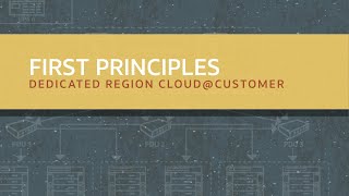 First Principles: Dedicated Region Cloud@Customer