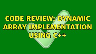 Code Review: Dynamic array implementation using C++ (3 Solutions!!)