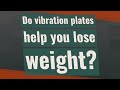 Do vibration plates help you lose weight?