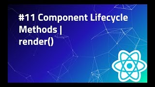 #11 Render method in React | Component Lifecycle Methods | React Tutorials