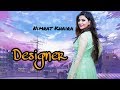 DESIGNER | NIMRAT KHAIRA | DEEP JANDU | HAPPY RAIKOTI | LATEST PUNJABI SONG 2017