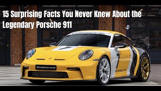 15 Surprising Facts You Never Knew About the Legendary Porsche 911