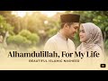 Alhamdulillah For My Life | Beautiful Islamic Nasheed | Latest Soulful Nasheed By Bashiruddin