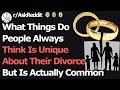 What Things Do People Always Think Is Unique About Divorce But Is Actually Common rAskReddit What Things Do People Always Think Is Unique About Divorce But Is Actually Common rAskReddit