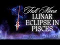 FULL MOON LUNAR ECLIPSE IN PISCES - 9/17/2024