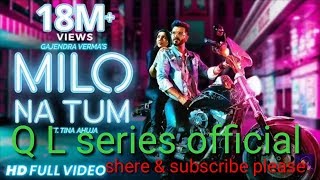 Milo na tum song full HD Lyrics in writing from Q L series official channel