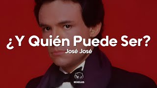 José José - ¿Y Quién Puede Ser? (Letra)