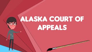 What is Alaska Court of Appeals?, Explain Alaska Court of Appeals, Define Alaska Court of Appeals