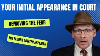 Your initial appearance in court. There really is nothing to fear.