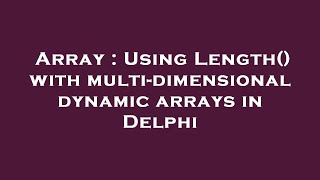 Array : Using Length() with multi-dimensional dynamic arrays in Delphi