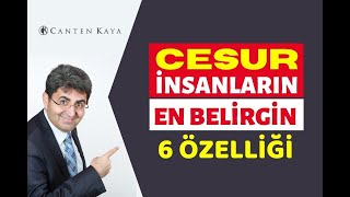 CESUR İNSANLARIN EN BELİRGİN 6 ÖZELLİĞİ | Canten Kaya