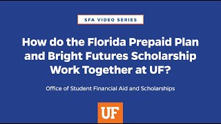 How do the Florida Prepaid Plan and Bright Futures Scholarship work together at UF?