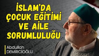 İslam’da Çocuk Eğitimi ve Aile Sorumluluğu | Abdullah Demircioğlu