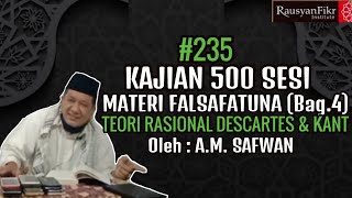 Kajian 500 Sesi Materi Falsafatuna (Sesi/Bag.4) Teori Rasional Descartes \u0026 Kant #235  A.M. Safwan