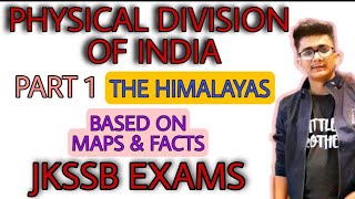 Physical Division of India || Part 1 || The Himalayas || For Jkssb Exams || All Competitive Exams ||