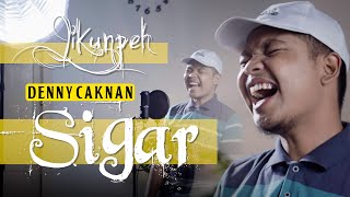 SIGAR - DENNY CAKNAN | jikunpeh cover