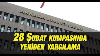 28 Şubat kumpasında yeniden yargılama: Yargıtay'ın bozma kararının ardından ilk duruşma yapıldı