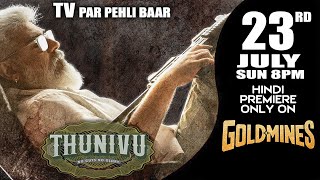 #Thunivu (Hindi) 23rd July Sun 8 PM | Ajith Kumar | Tv Par Pehli Baar |Premiere Only On #Goldmines