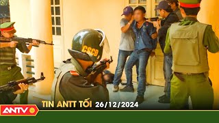 Tin tức an ninh trật tự nóng, thời sự Việt Nam mới nhất 24h tối ngày 26/12 | ANTV