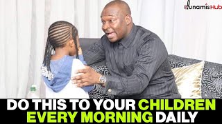 DO THIS TO YOUR CHILDREN EVERY MORNING DAILY BY APOSTLE JOSHUA SELMAN