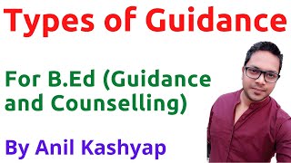 Types of Guidance |For B.Ed (Guidance and Counselling)| By Anil Kashyap