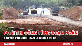 Phải thi công từng đoạn ngắn, cao tốc Vạn Ninh – Cam Lộ chậm tiến độ | Báo Lao Động