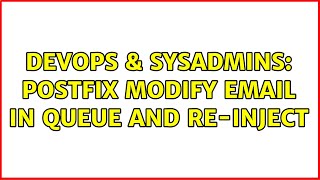 DevOps & SysAdmins: Postfix modify email in queue and re-inject