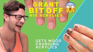 Grant Bit Off His Acrylic Nails - and Gets Mood Changing Acrylics