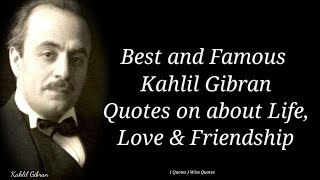 Best and Famous Kahlil Gibran Quotes on about Life, Love & Friendship