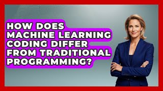 How Does Machine Learning Coding Differ From Traditional Programming? - Learning To Code With AI