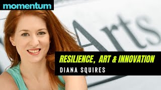 Diana Squires - Resilience, Art and Innovation - Momentum Resilient Life Talks #18