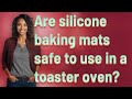 Are silicone baking mats safe to use in a toaster oven?