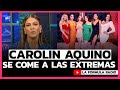 Carolin Aquino le dice sus verdades a las NUEVAS EXTREMAS