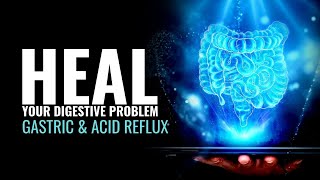 Heal Your Digestive Problem Gastric and Acid Reflux | Rid Esophagus Pain | Cure Acidity Naturally