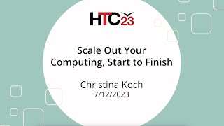 HTC23 Scale out your computing, start to finish