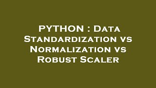 PYTHON : Data Standardization vs Normalization vs Robust Scaler