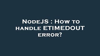 NodeJS : How to handle ETIMEDOUT error?