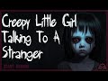 Creepy Little Girl Talking To A Stranger 🔊 (HD - FREE)