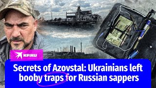 Secrets of Azovstal: Ukrainians left booby traps for Russian sappers