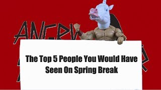 The Top 5 People You Would Have Seen On Spring Break