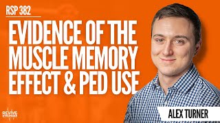 382: The Evidence Of The Muscle Memory Effect & PED Use - Alex Kolliari-Turner