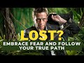 Lost? Embrace Fear and Follow Your True Path