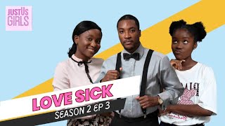LOVE SICK | EP 3 | JUST US GIRLS SERIES | SEASON 2