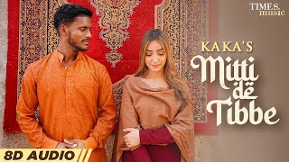 KAKA | Mitti De Tibbe (8D Audio🎧) | Latest Punjabi Songs 2022 | New Punjabi Songs 2022