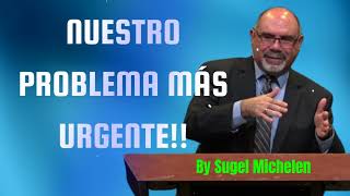 NUESTRO PROBLEMA MÁS URGENTE!! - Pastor Sugel Michelen Messages