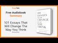 101 Essays That Will Change The Way You Think by Brianna Wiest: 7 Minute Summary