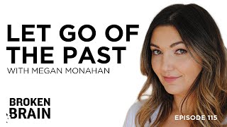 How Meditation Can Help You Let Go of the Past, Forgive Yourself,and Move Forward with Megan Monahan
